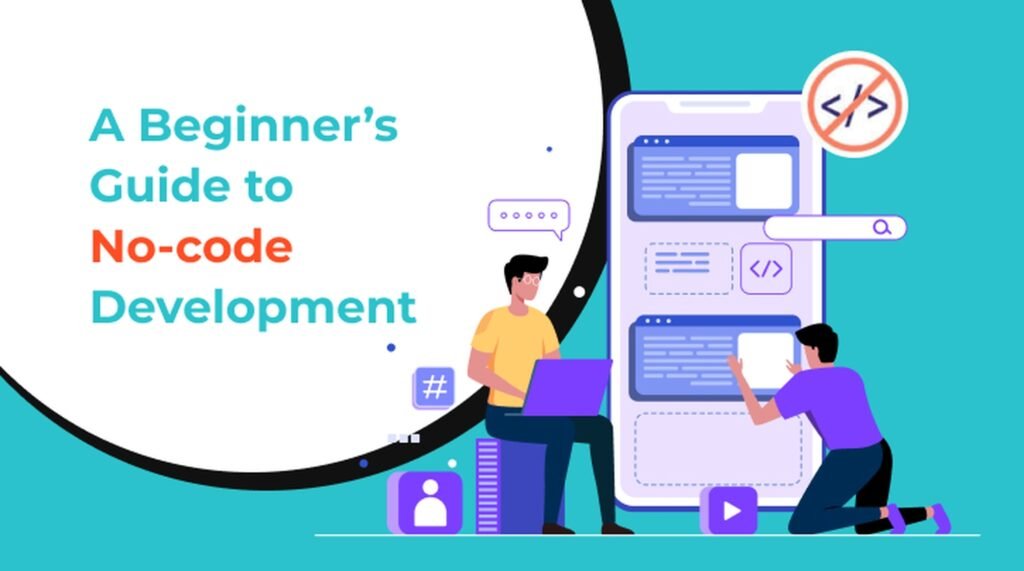 Getting Started with No-Code and Low-Code Development: A Beginner’s Guide