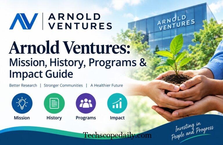 Arnold Ventures: Mission, History, Programs & Impact Guide